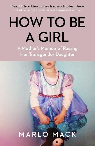 How to be a Girl: A Mother's Memoir of Raising her Transgender Daughter