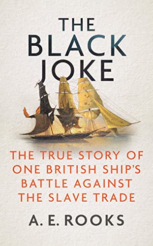The Black Joke: The True Story of One British Ship's Battle Against the Slave Trade