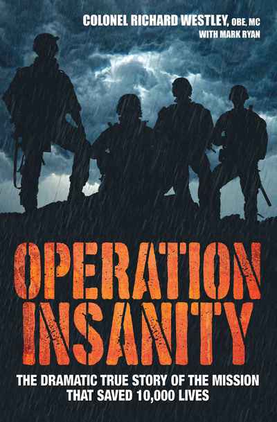 Operation Insanity The Dramatic True Story of the Mission That Saved Ten Thousand Lives