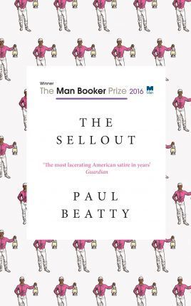 The Sellout: WINNER OF THE MAN BOOKER PRIZE 2016
