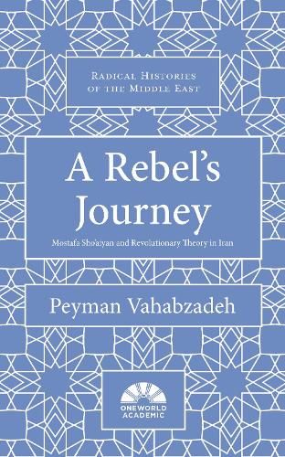 A Rebel's Journey: Mostafa Sho'aiyan and Revolutionary Theory in Iran