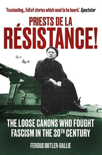 Priests de la Resistance!: The loose canons who fought Fascism in the twentieth century