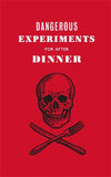 Dangerous Experiments for After Dinner: 21 Daredevil Tricks to Impress Your Guests