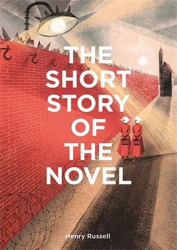 The Short Story of the Novel: A Pocket Guide to Key Genres, Novels, Themes and Techniques