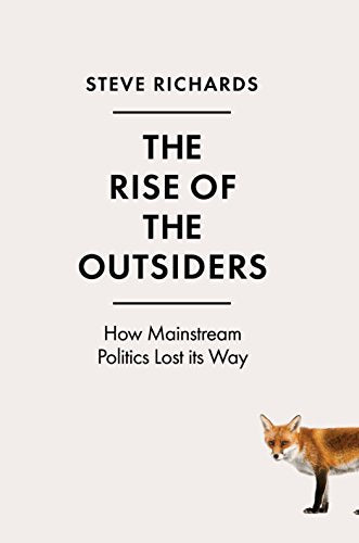 The Rise of the Outsiders: How Mainstream Politics Lost its Way