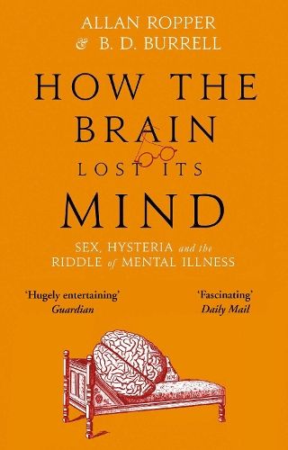 How The Brain Lost Its Mind: Sex, Hysteria and the Riddle of Mental Illness