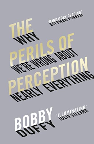 The Perils of Perception: Why We're Wrong About Nearly Everything
