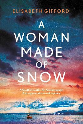 A Woman Made of Snow: A mesmerising novel of secrets, lost love and an Arctic voyage