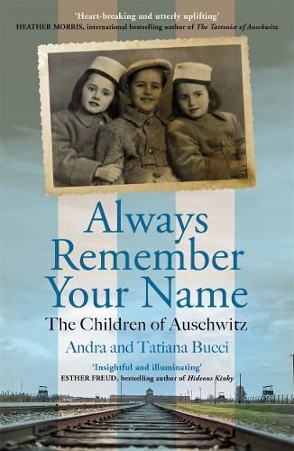 Always Remember Your Name: 'Heartbreaking and utterly uplifting' Heather Morris, author of The Tattooist of Auschwitz