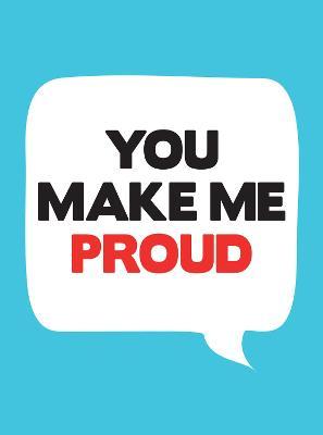 You Make Me Proud: Inspirational Quotes and Motivational Sayings to Celebrate Success and Perseverance
