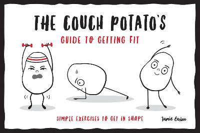 The Couch Potato's Guide to Staying Fit: Simple Exercises to Get in Shape