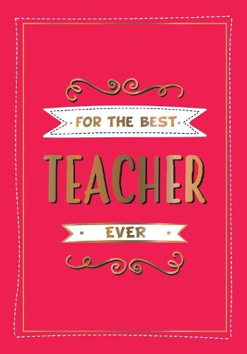 For the Best Teacher Ever: The Perfect Gift to Give to Your Teacher