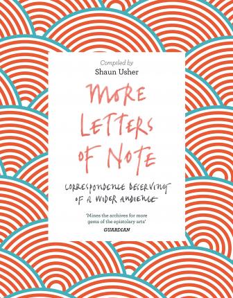 More Letters of Note: Correspondence Deserving of a Wider Audience