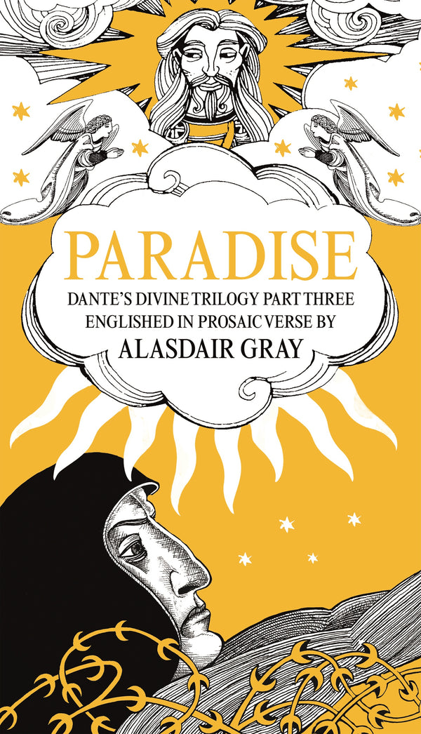 PARADISE: Dante's Divine Trilogy Part Three. Englished in Prosaic Verse by Alasdair Gray