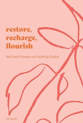 Restore, Recharge, Flourish - 52 Cards: Self-Care Prompts and Uplifting Quotes