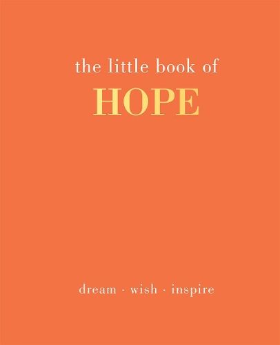 The Little Book of Hope: Dream. Wish. Inspire