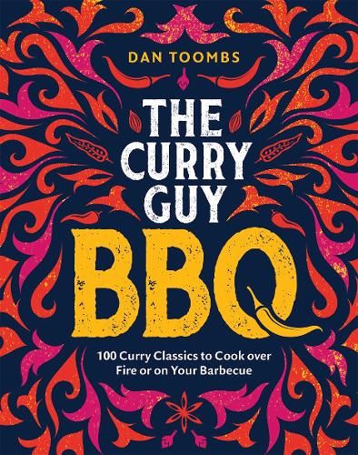 Curry Guy BBQ (Sunday Times Bestseller): 100 Classic Dishes to Cook over Fire or on Your Barbecue