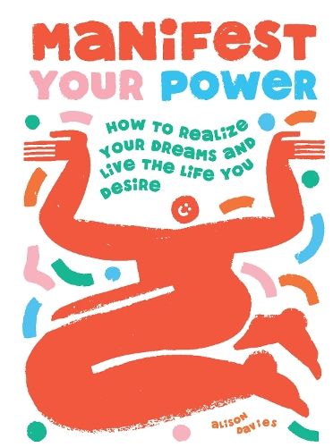 Manifest Your Power: How to Realize Your Dreams and Live the Life You Desire
