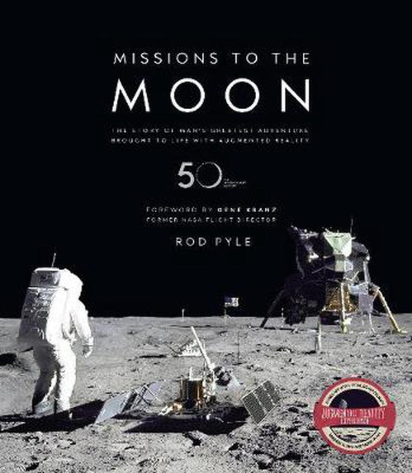 Missions to the Moon The Story of Mans Greatest Adventure Brought to Life with Augmented Reality