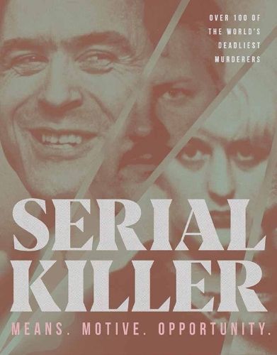Serial Killer: Over 100 of the World's Deadliest Murderers