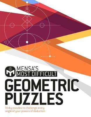 Mensa's Most Difficult Geometric Puzzles: Tricky puzzles to challenge every angle
