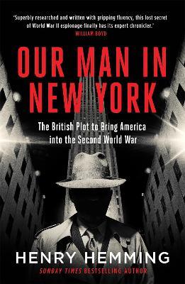 Our Man in New York: The British Plot to Bring America into the Second World War