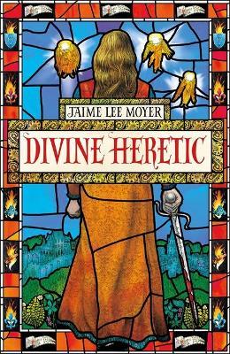 Divine Heretic: a breath-taking re-imagining of the Joan of Arc story by an award-winning author