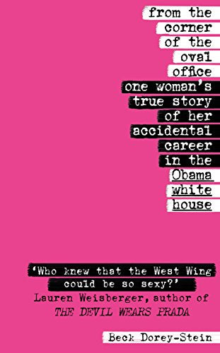 From the Corner of the Oval Office: One woman's true story of her accidental career in the Obama White House