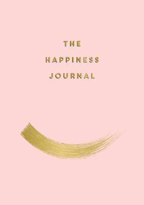 The Happiness Journal: Tips and Exercises to Help You Find Joy in Every Day