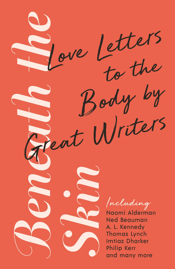 Beneath the Skin: Love Letters to the Body by Great Writers