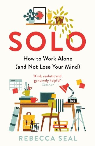 Solo: How to Work Alone (and Not Lose Your Mind)