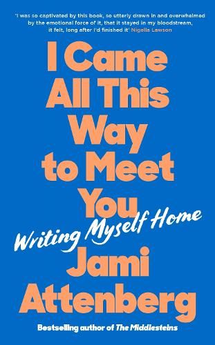 I Came All This Way to Meet You: Writing Myself Home