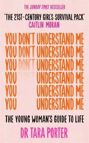 You Don't Understand Me: The Young Woman's Guide to Life - The Sunday Times bestseller