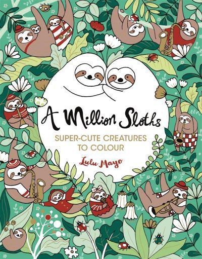 A Million Sloths Super-Cute Creatures to Colour