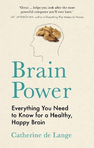 Brain Power: Everything You Need to Know for a Healthy, Happy Brain