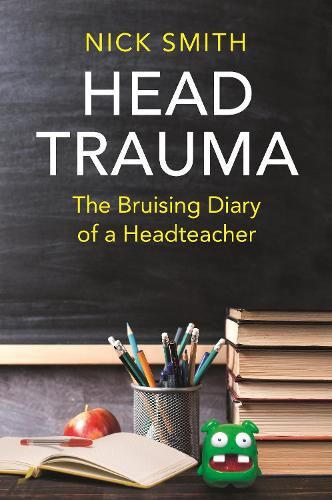 Head Trauma: The Bruising Diary of a Headteacher