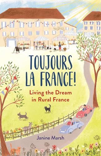 Toujours la France!: Living the Dream in Rural France
