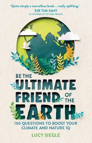 Be the Ultimate Friend of the Earth: 100 Questions to Boost Your Climate and Nature IQ