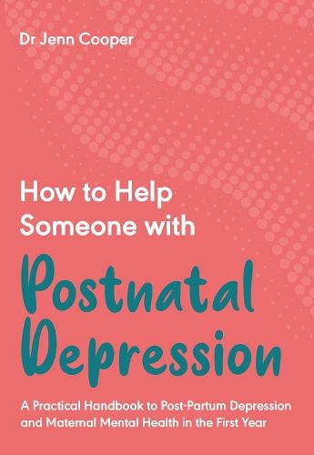 How to Help Someone with Postnatal Depression: A Practical Handbook