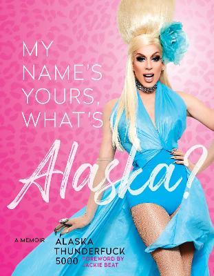 My Name's, Yours, What's Alaska?: A Memoir