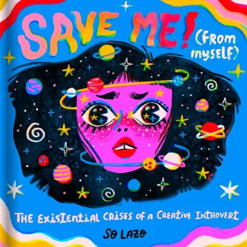 Save Me! (From Myself): The Existential Crises of a Creative Introvert