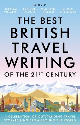 The Best British Travel Writing of the 21st Century: A Celebration of Outstanding Travel Storytelling from Around the World