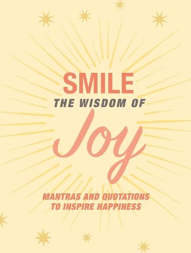 Smile: The Wisdom of Joy: Affirmations and Quotations to Inspire Happiness
