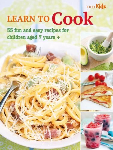 Learn to Cook: 35 Fun and Easy Recipes for Children Aged 7 Years +