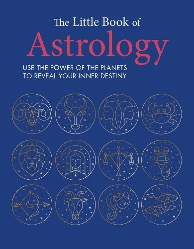 The Little Book of Astrology: Use the Power of the Planets to Reveal Your Inner Destiny