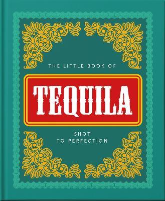 The Little Book of Tequila: Slammed to Perfection