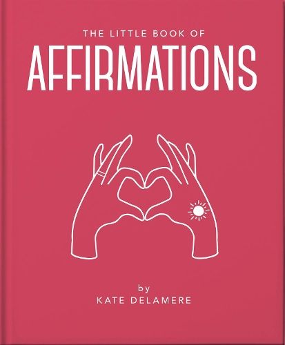 The Little Book of Affirmations: Uplifting Quotes and Positivity Practices