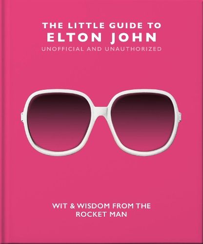 The Little Guide to Elton John: Wit, Wisdom and Wise Words from the Rocket Man