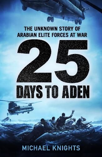 25 Days to Aden: The Unknown Story of Arabian Elite Forces at War