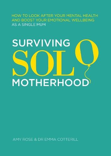 Surviving Solo Motherhood: How to Look After Your Mental Health and Boost Your Emotional Wellbeing as a Single Mum